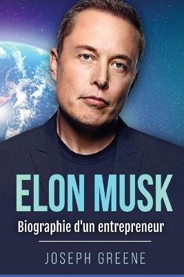 Elon Musk: Biographie d'un entrepreneur - Joseph Greene - cover