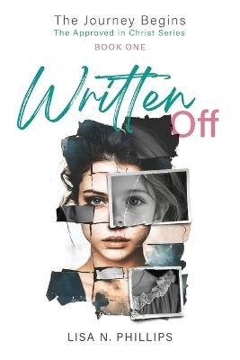 Written Off: The Journey Begins - The Approved in Christ Series Book One - Lisa Phillips - cover
