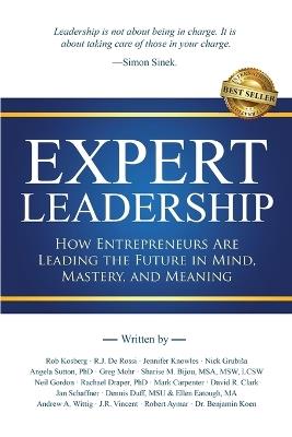 Expert Leadership: How Entrepreneurs Are Leading the Future in Mind, Mastery, and Meaning - Rob Kosberg - cover