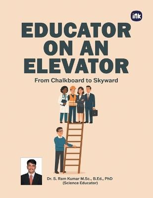 Educator on An Elevator - Dr S Ram Kumar - cover