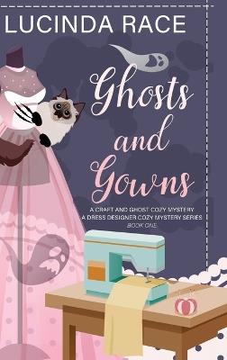 Ghosts & Gowns HC: A Craft and Ghost Cozy Mystery - Lucinda Race - cover