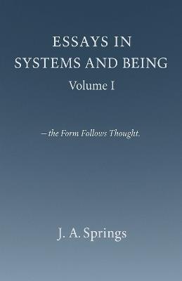 Essays in Systems and Being - J A Springs - cover