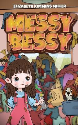 Messy Bessy - Elizabeth Kimmins Miller - cover