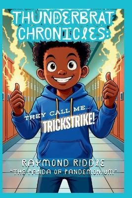Thunderbrat Chronicles: They Call Me Trickstrike! - Raymond Riddle - cover