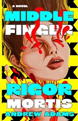 Middle Finger Rigor Mortis - Andrew Adams - cover