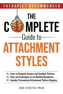 The Complete Guide To Attachment Styles - Sage Lifestyle Press - cover