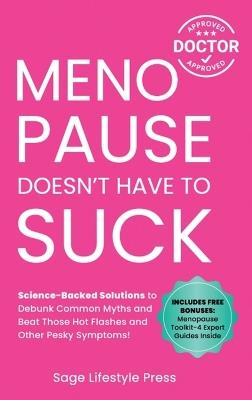 Menopause Doesn't Have to Suck: Science-Backed Solutions to Debunk Common Myths, Beat the Symptoms, Manage Perimenopause (and Beyond) with Humor! - Sage Lifestyle Press - cover