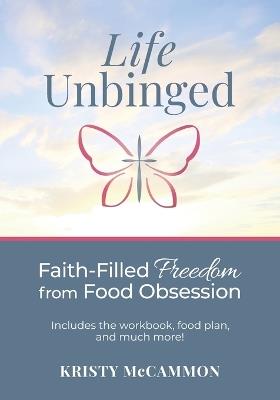 Life Unbinged: Faith-Filled Freedom from Food Obsession - Kristy McCammon - cover