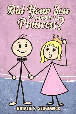 Did Your Son Marry a Princess? - Natalie B Sedgewick - cover