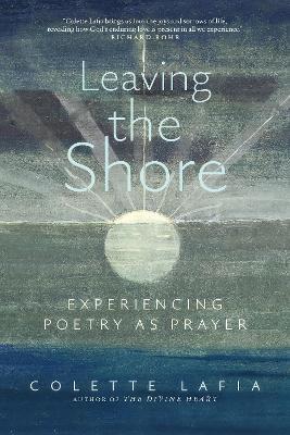 Leaving the Shore: Experiencing Poetry as Prayer - Colette Lafia - cover