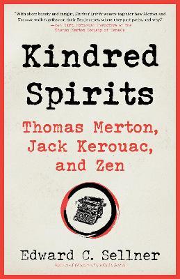 Kindred Spirits: Thomas Merton, Jack Kerouac, and Zen - Edward C. Sellner - cover