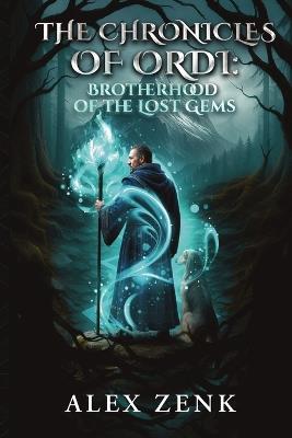 The Chronicles of Ordi: Brotherhood of the Lost Gems - Alex Zenk - cover
