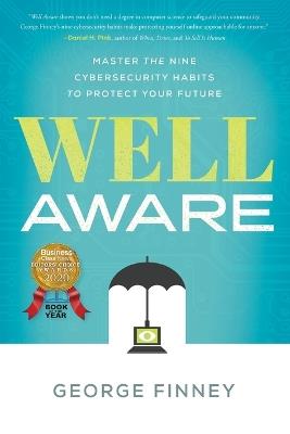 Well Aware: Master the Nine Cybersecurity Habits to Protect Your Future - George Finney - cover