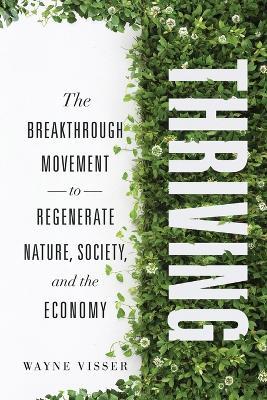 Thriving: The Breakthrough Movement to Regenerate Nature, Society, and the Economy - Wayne Visser - cover
