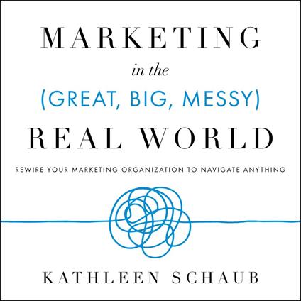 Marketing in the (Great, Big, Messy) Real World