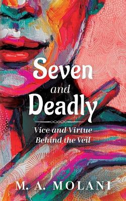 Seven and Deadly: Vice and Virtue Behind the Veil - M A Molani - cover