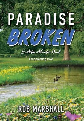 Paradise Broken: Eco Action Adventure Novel - Empowering love - Rob Marshall - cover