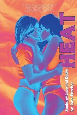 Heat: Stories of Love and Desire - Jane Futcher - cover