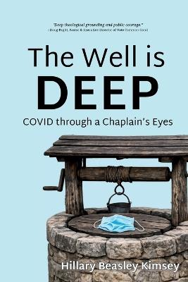 The Well is Deep: COVID Through a Chaplain's Eyes - Hillary Kimsey - cover