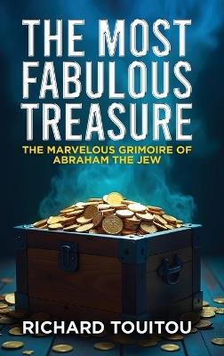 The Most Fabulous Treasure: The Marvelous Grimoire Of Abraham Jew - Richard Touitou - cover