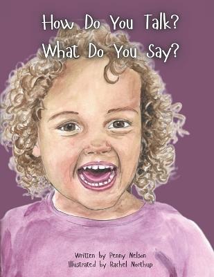 How Do You Talk? What Do You Say? - Penny Nelson - cover