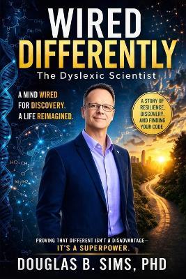 Wired Differently - The Dyslexic Scientist - Douglas B Sims - cover