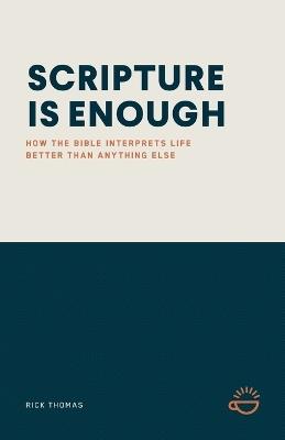 Scripture Is Enough: How the Bible Interprets Life Better Than Anything Else - Rick Thomas - cover