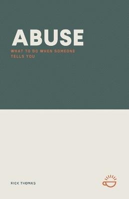 Abuse: What to Do When Someone Tells You - Rick Thomas - cover