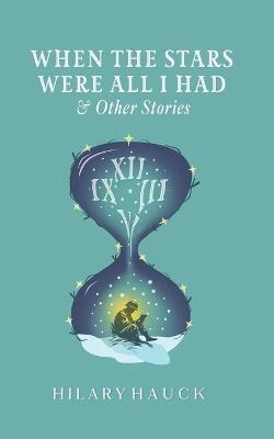 When the Stars Were All I Had - Hilary Hauck - cover