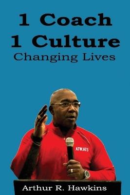 1 Coach 1 Culture Changing Lives - Arthur R Hawkins - cover