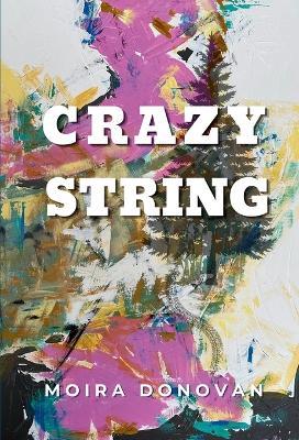 Crazy String - Moira Donovan - cover