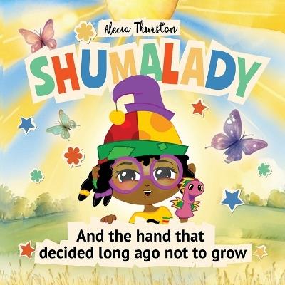 Shumalady: And the Hand that Decided Long Ago Not to Grow - Alecia Thurston - cover
