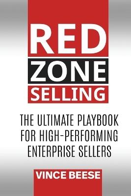 Red Zone Selling: The Ultimate Playbook for High-Performing Enterprise Sellers - Vince Beese - cover