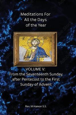 Meditations for All the Days of the Year: Vol 5 - From the 17th Sunday after Pentecost to the 1st Sunday of Advent - Ss M Hamon - cover