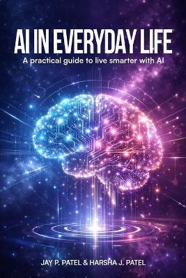 AI In Everyday Life: A Practical Guide to Live Smarter with AI - Jay P Patel - cover