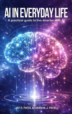 AI In Everyday Life: A Practical Guide to Live Smarter with AI - Jay P Patel - cover