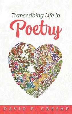 Transcribing Life In Poetry - David P Cresap - cover
