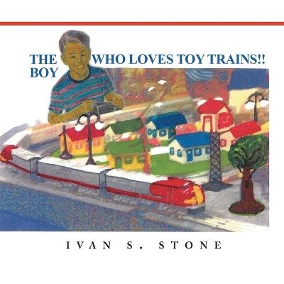The Boy Who Loves Toy Trains - Ivan S Stone - cover
