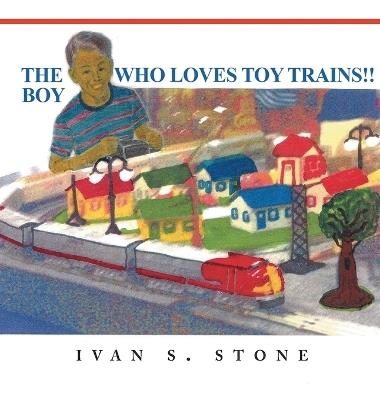 The Boy Who Loves Toy Trains - Ivan S Stone - cover