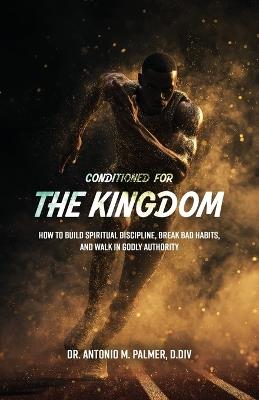 Conditioned for the Kingdom - Antonio M Palmer - cover