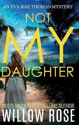NOT MY DAUGHTER (Eva Rae Thomas FBI Mystery Book 17) - Willow Rose - cover