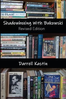 Shadowboxing with Bukowski: Revised Edition - Darrell Kastin - cover
