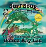 Surf Soup A Turtle’s Journey Home: Love Loss and Freedom in Oceania