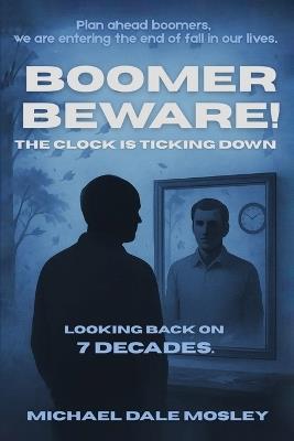 Boomer Beware! The Clock Is Ticking Down - Michael Dale Mosley - cover