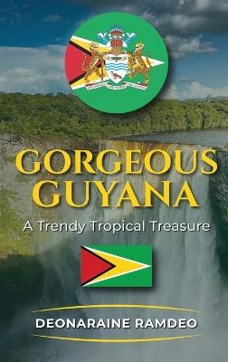 Gorgeous Guyana - Deonaraine Ramdeo - cover