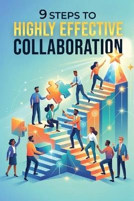 9 Steps To Highly Effective Collaboration - Kenneth R Henry - cover