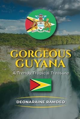 Gorgeous Guyana - Deonaraine Ramdeo - cover