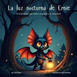 La luz nocturna de Ernie El murciélago que superó su miedo a la oscuridad