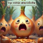 Sigo siendo una cebolla Un libro ilustrado sin palabras para niños que celebra la