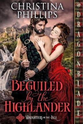 Beguiled by the Highlander: A Scottish Historical Romance - Christina Phillips - cover